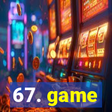 67. game